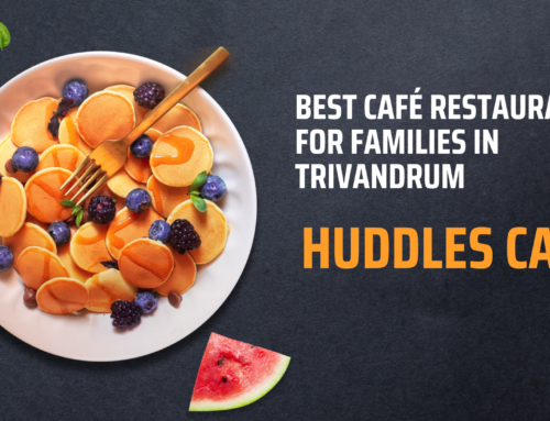 Best café restaurant for families in Trivandrum | Huddles Cafe